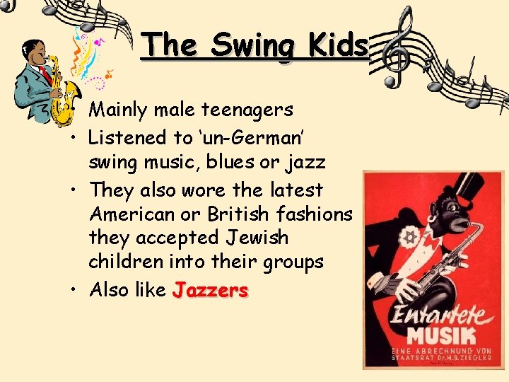 The Swing Kids • Mainly male teenagers • Listened to ‘un-German’ swing music, blues
