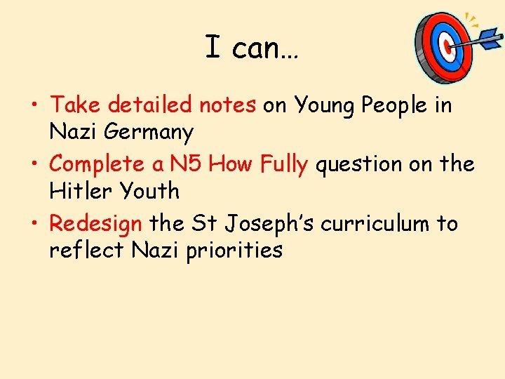 I can… • Take detailed notes on Young People in Nazi Germany • Complete