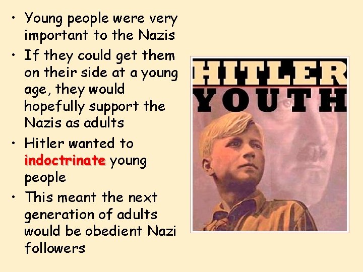  • Young people were very important to the Nazis • If they could