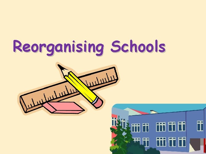 Reorganising Schools 