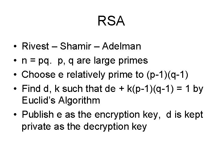 RSA • • Rivest – Shamir – Adelman n = pq. p, q are