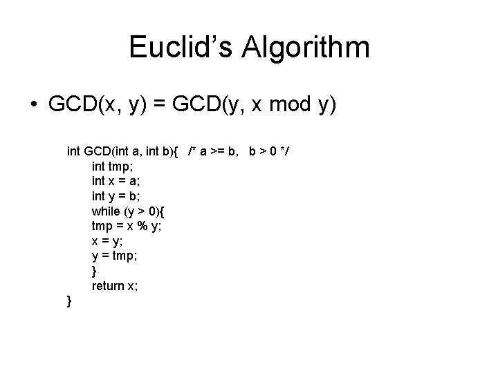 Euclid’s Algorithm • GCD(x, y) = GCD(y, x mod y) int GCD(int a, int