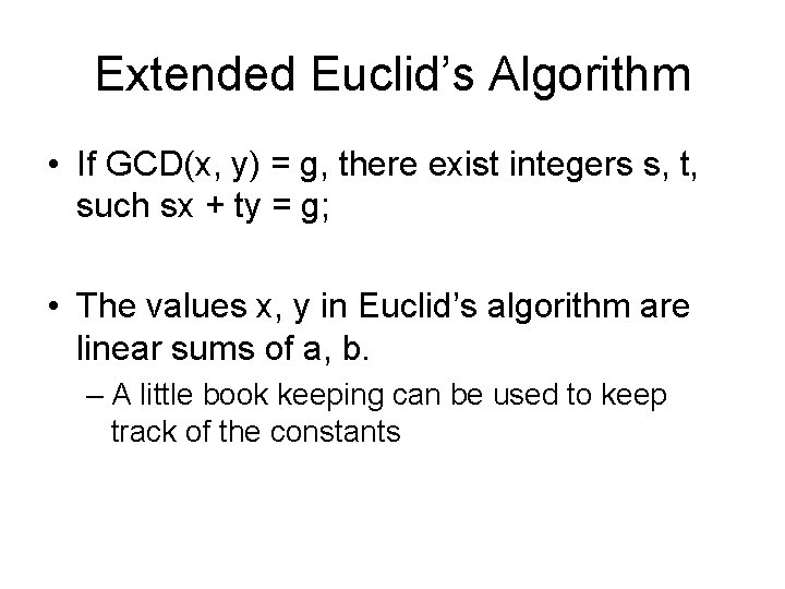 Extended Euclid’s Algorithm • If GCD(x, y) = g, there exist integers s, t,