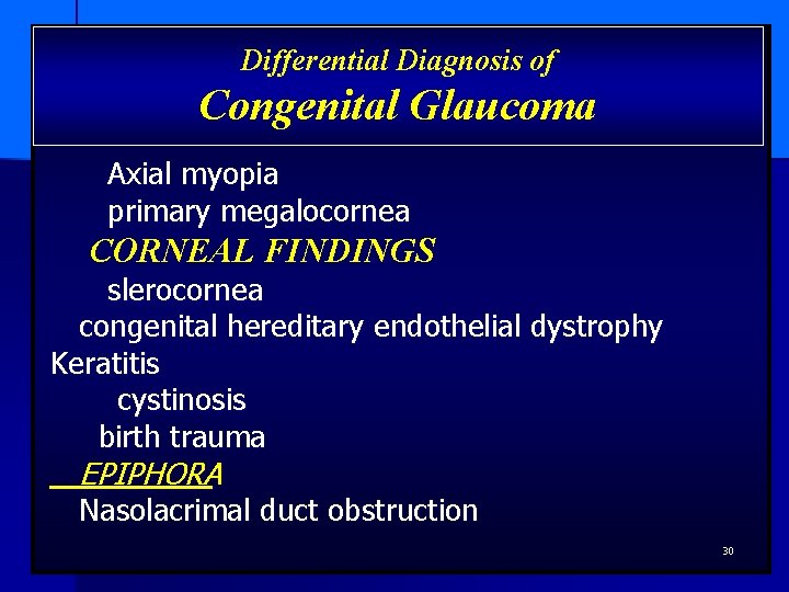 Differential Diagnosis of Congenital Glaucoma Axial myopia primary megalocornea CORNEAL FINDINGS slerocornea congenital hereditary