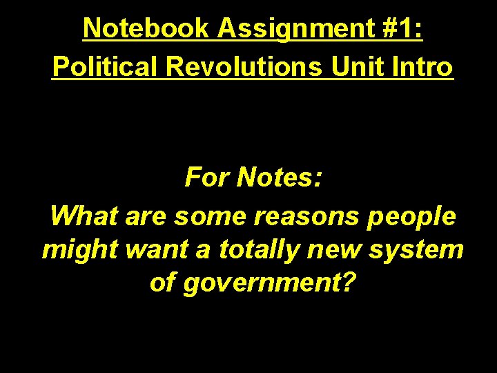 Notebook Assignment #1: Political Revolutions Unit Intro For Notes: What are some reasons people