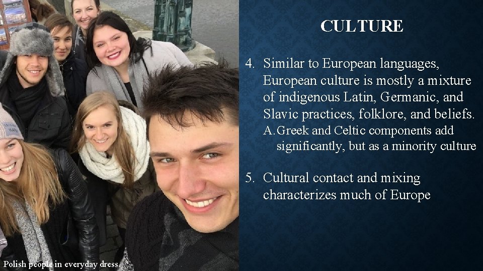 CULTURE 4. Similar to European languages, European culture is mostly a mixture of indigenous