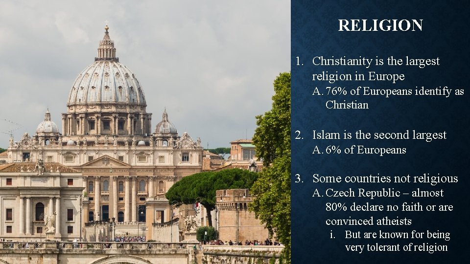 RELIGION 1. Christianity is the largest religion in Europe A. 76% of Europeans identify