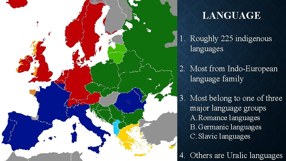 LANGUAGE 1. Roughly 225 indigenous languages 2. Most from Indo-European language family 3. Most