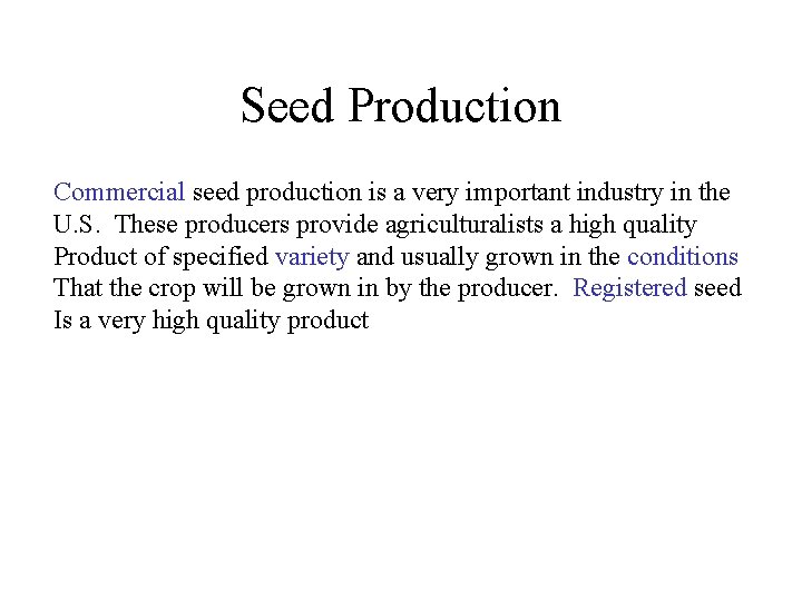 Seed Production Commercial seed production is a very important industry in the U. S.