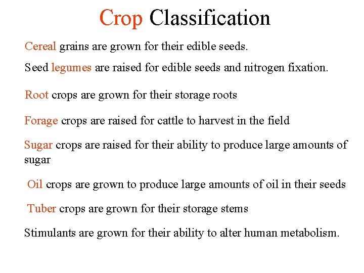 Crop Classification Cereal grains are grown for their edible seeds. Seed legumes are raised