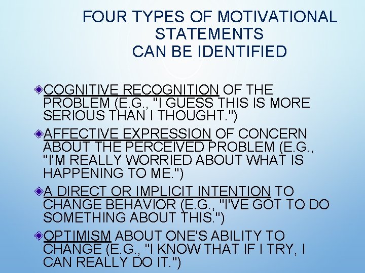 FOUR TYPES OF MOTIVATIONAL STATEMENTS CAN BE IDENTIFIED COGNITIVE RECOGNITION OF THE PROBLEM (E. FOUR TYPES OF MOTIVATIONAL STATEMENTS CAN BE IDENTIFIED COGNITIVE RECOGNITION OF THE PROBLEM (E.