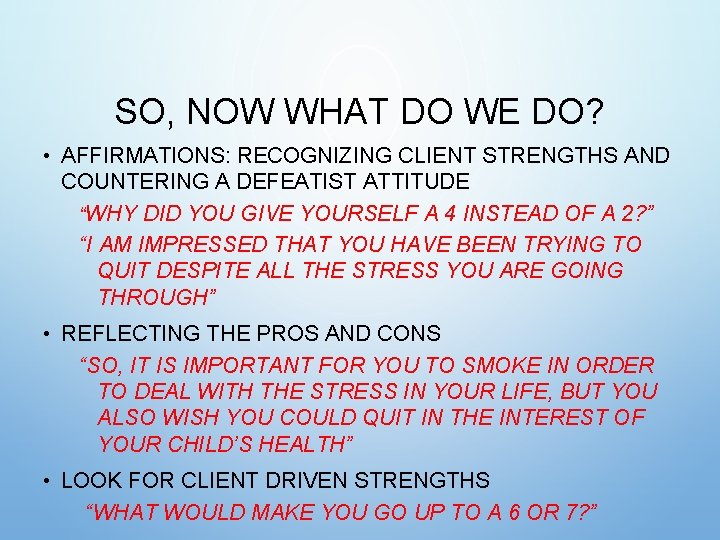 SO, NOW WHAT DO WE DO? • AFFIRMATIONS: RECOGNIZING CLIENT STRENGTHS AND COUNTERING A SO, NOW WHAT DO WE DO? • AFFIRMATIONS: RECOGNIZING CLIENT STRENGTHS AND COUNTERING A