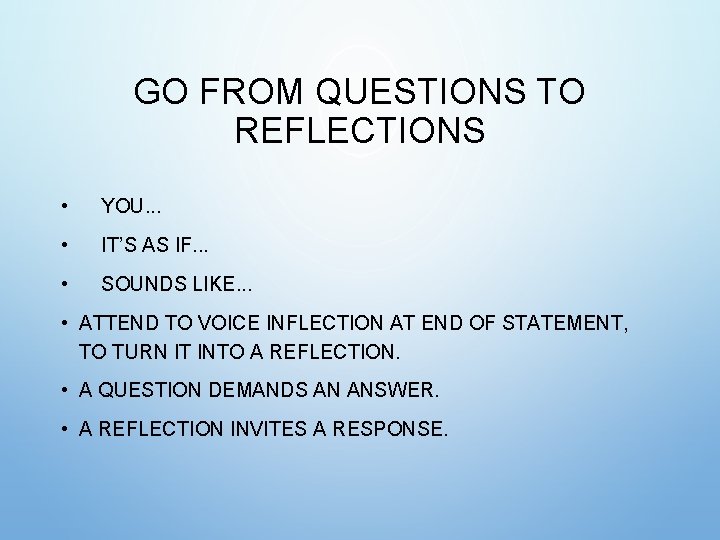 GO FROM QUESTIONS TO REFLECTIONS • YOU. . . • IT’S AS IF. . GO FROM QUESTIONS TO REFLECTIONS • YOU. . . • IT’S AS IF. .