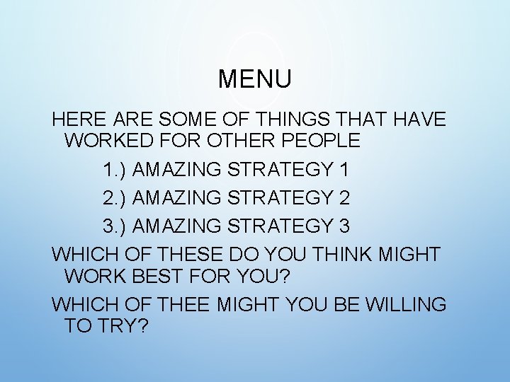 MENU HERE ARE SOME OF THINGS THAT HAVE WORKED FOR OTHER PEOPLE 1. ) MENU HERE ARE SOME OF THINGS THAT HAVE WORKED FOR OTHER PEOPLE 1. )
