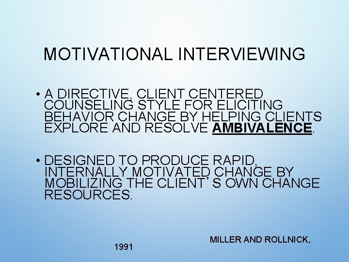 MOTIVATIONAL INTERVIEWING • A DIRECTIVE, CLIENT CENTERED COUNSELING STYLE FOR ELICITING BEHAVIOR CHANGE BY MOTIVATIONAL INTERVIEWING • A DIRECTIVE, CLIENT CENTERED COUNSELING STYLE FOR ELICITING BEHAVIOR CHANGE BY
