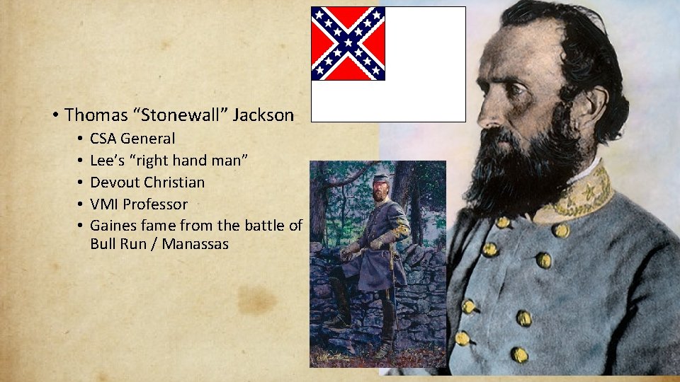  • Thomas “Stonewall” Jackson • • • CSA General Lee’s “right hand man”