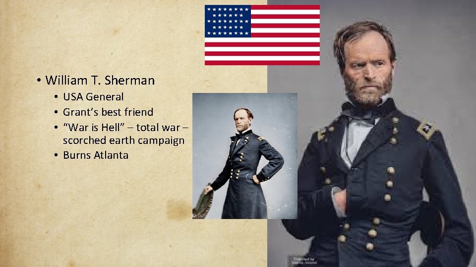  • William T. Sherman • USA General • Grant’s best friend • “War