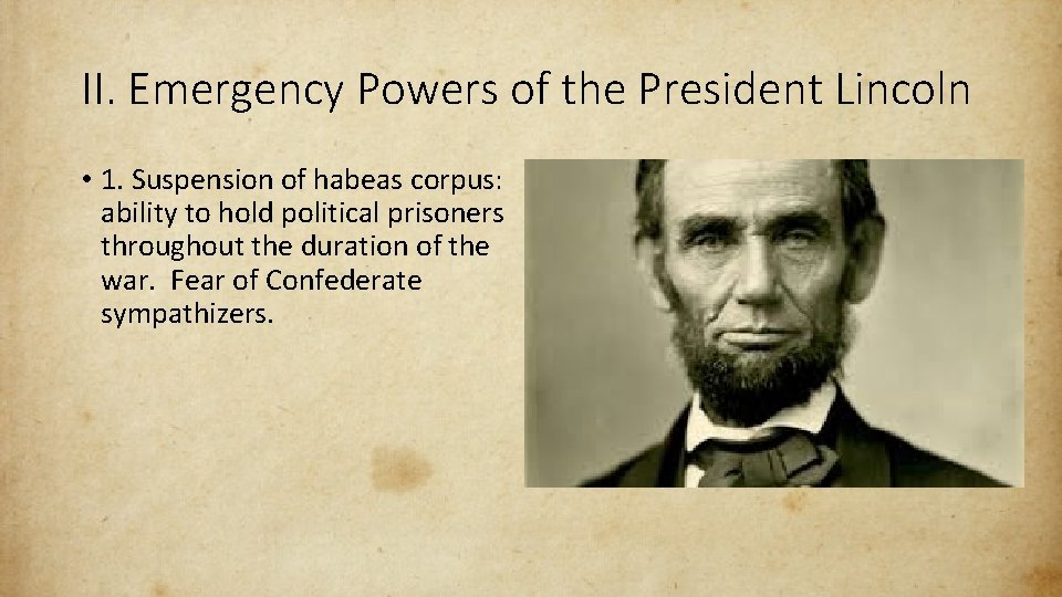 II. Emergency Powers of the President Lincoln • 1. Suspension of habeas corpus: ability