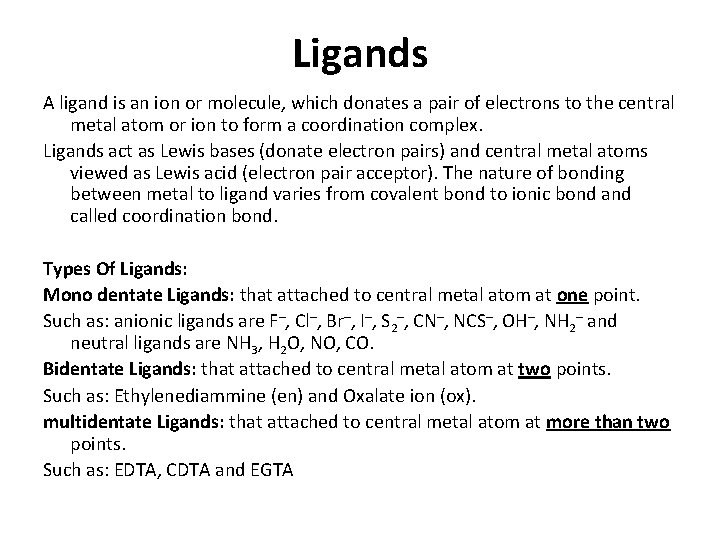 Ligands A ligand is an ion or molecule, which donates a pair of electrons Ligands A ligand is an ion or molecule, which donates a pair of electrons