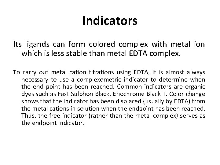 Indicators Its ligands can form colored complex with metal ion which is less stable Indicators Its ligands can form colored complex with metal ion which is less stable