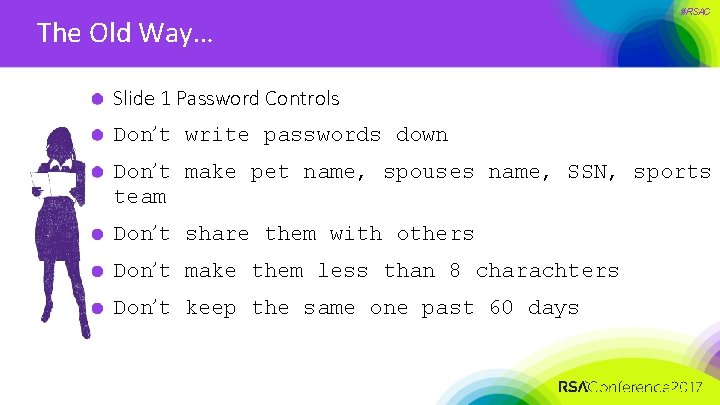 The Old Way… #RSAC Slide 1 Password Controls Don’t write passwords down Don’t make