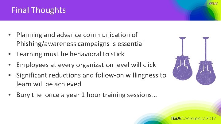 Final Thoughts • Planning and advance communication of Phishing/awareness campaigns is essential • Learning