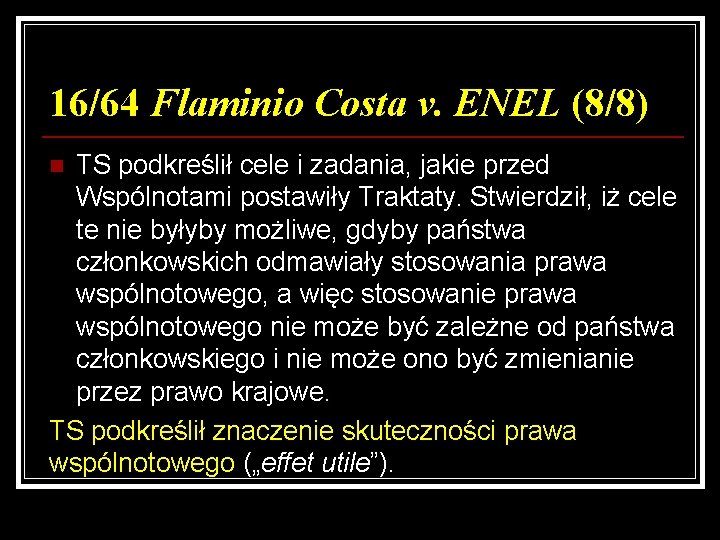 16/64 Flaminio Costa v. ENEL (8/8) TS podkreślił cele i zadania, jakie przed Wspólnotami