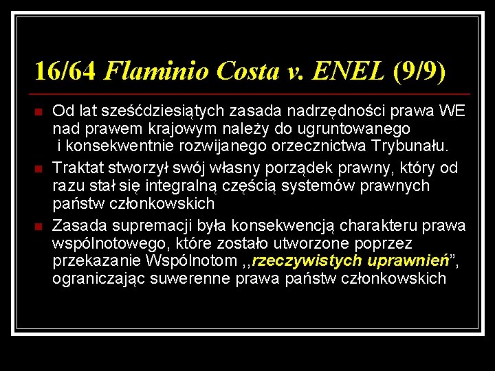 16/64 Flaminio Costa v. ENEL (9/9) n n n Od lat sześćdziesiątych zasada nadrzędności