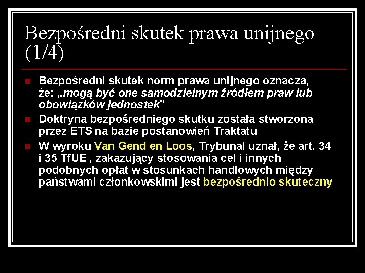 Bezpośredni skutek prawa unijnego (1/4) n n n Bezpośredni skutek norm prawa unijnego oznacza,