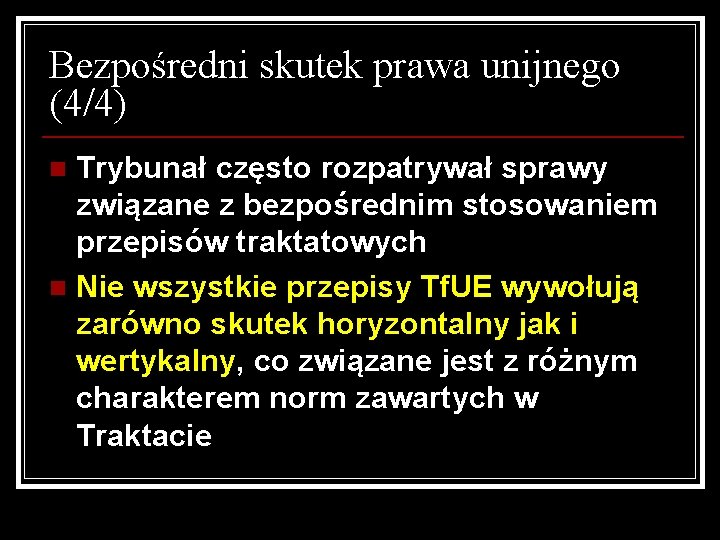 Bezpośredni skutek prawa unijnego (4/4) Trybunał często rozpatrywał sprawy związane z bezpośrednim stosowaniem przepisów