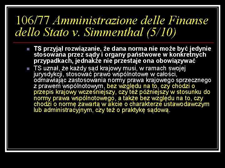 106/77 Amministrazione delle Finanse dello Stato v. Simmenthal (5/10) n n TS przyjął rozwiązanie,