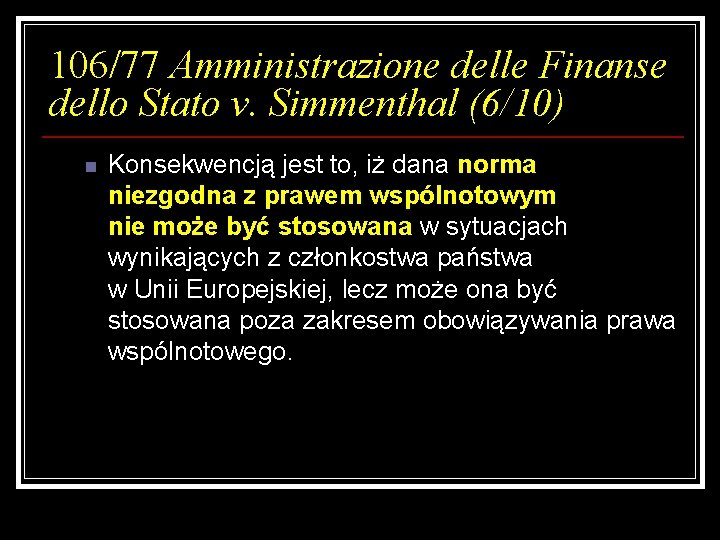 106/77 Amministrazione delle Finanse dello Stato v. Simmenthal (6/10) n Konsekwencją jest to, iż