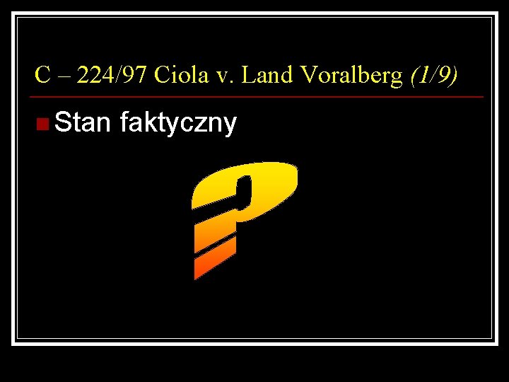 C – 224/97 Ciola v. Land Voralberg (1/9) n Stan faktyczny 