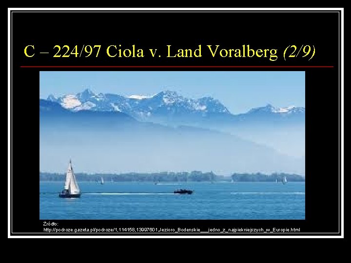 C – 224/97 Ciola v. Land Voralberg (2/9) Żródło: http: //podroze. gazeta. pl/podroze/1, 114158,