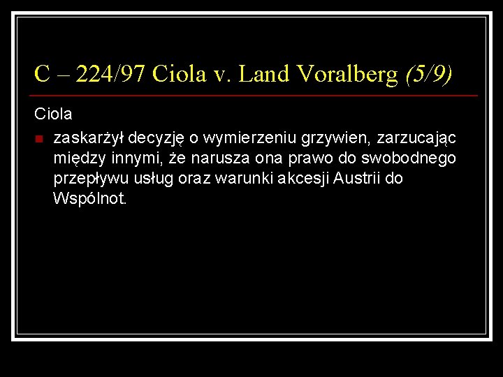 C – 224/97 Ciola v. Land Voralberg (5/9) Ciola n zaskarżył decyzję o wymierzeniu