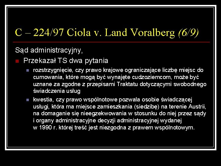 C – 224/97 Ciola v. Land Voralberg (6/9) Sąd administracyjny, n Przekazał TS dwa