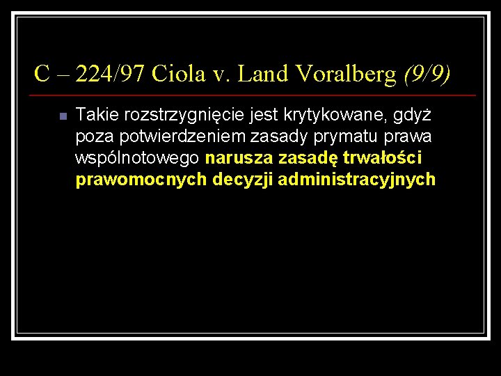 C – 224/97 Ciola v. Land Voralberg (9/9) n Takie rozstrzygnięcie jest krytykowane, gdyż