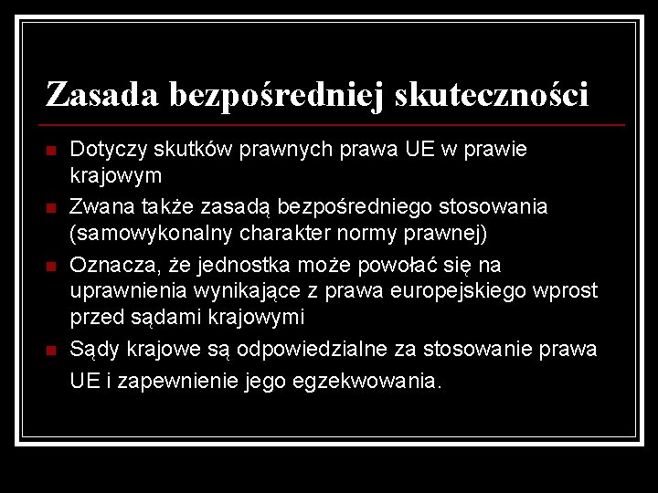 Zasada bezpośredniej skuteczności n n Dotyczy skutków prawnych prawa UE w prawie krajowym Zwana