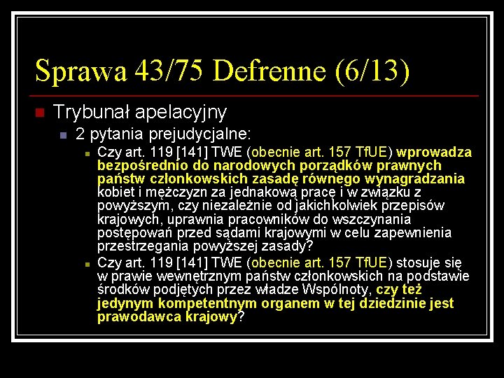 Sprawa 43/75 Defrenne (6/13) n Trybunał apelacyjny n 2 pytania prejudycjalne: n n Czy