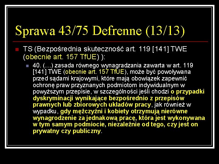 Sprawa 43/75 Defrenne (13/13) n TS (Bezpośrednia skuteczność art. 119 [141] TWE (obecnie art.