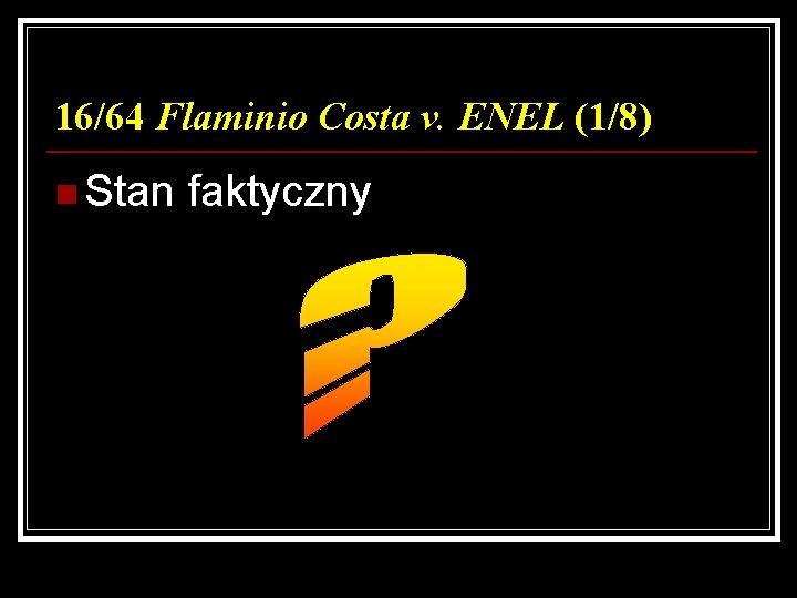 16/64 Flaminio Costa v. ENEL (1/8) n Stan faktyczny 