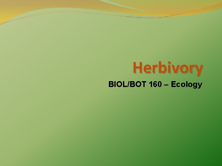 Herbivory BIOL/BOT 160 – Ecology 