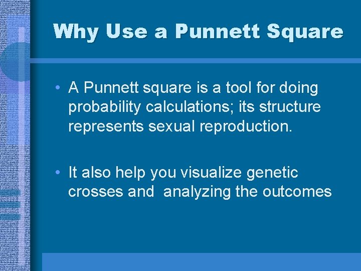 Why Use a Punnett Square • A Punnett square is a tool for doing
