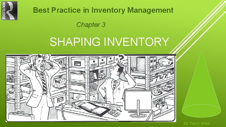 Best Practice in Inventory Management Chapter 3 SHAPING INVENTORY Dr Tony Wild 