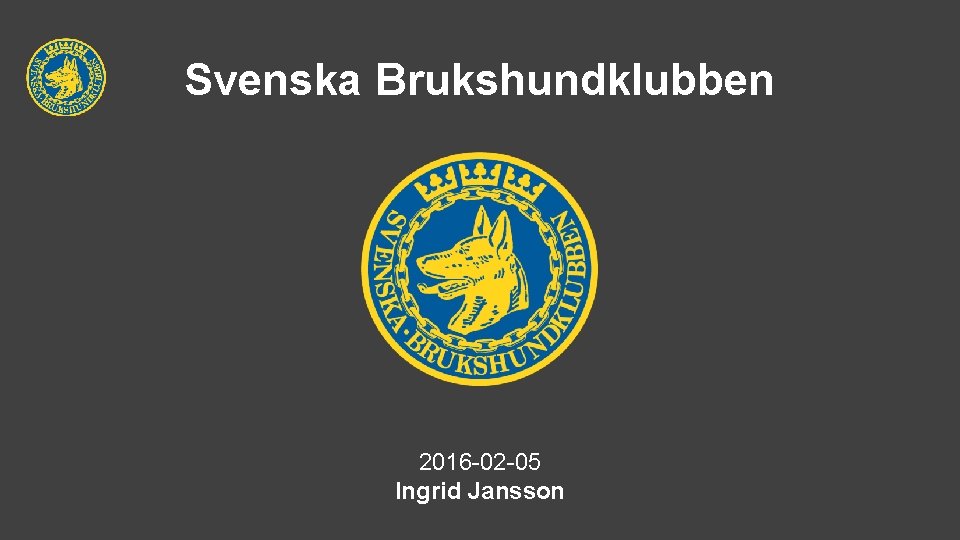 Svenska Brukshundklubben 2016 -02 -05 Ingrid Jansson 