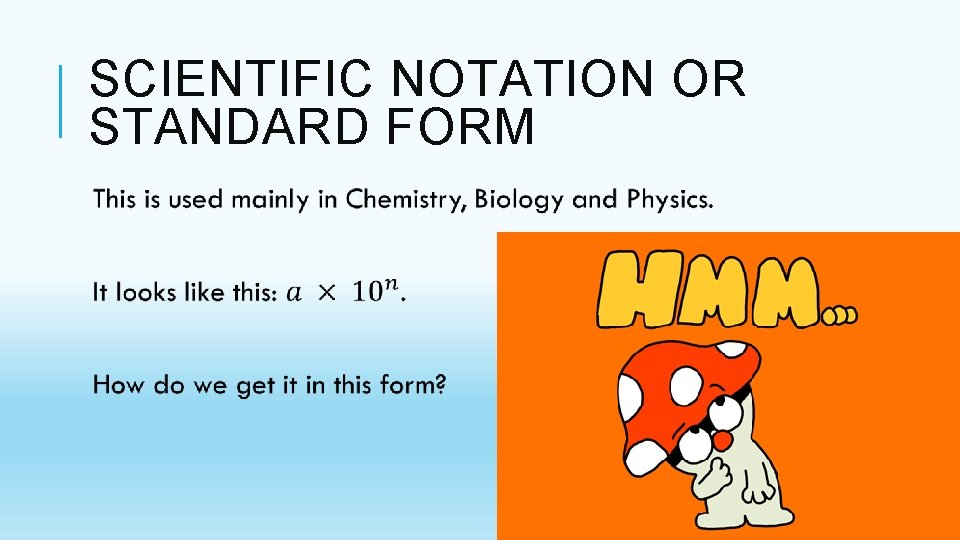 SCIENTIFIC NOTATION OR STANDARD FORM SCIENTIFIC NOTATION OR STANDARD FORM