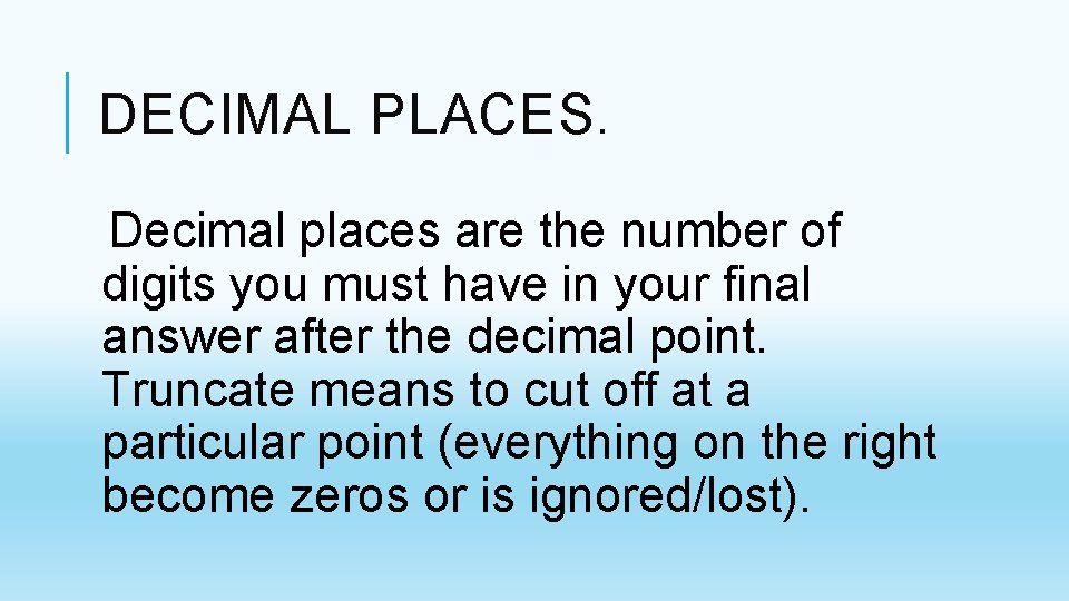 DECIMAL PLACES. Decimal places are the number of digits you must have in your DECIMAL PLACES. Decimal places are the number of digits you must have in your