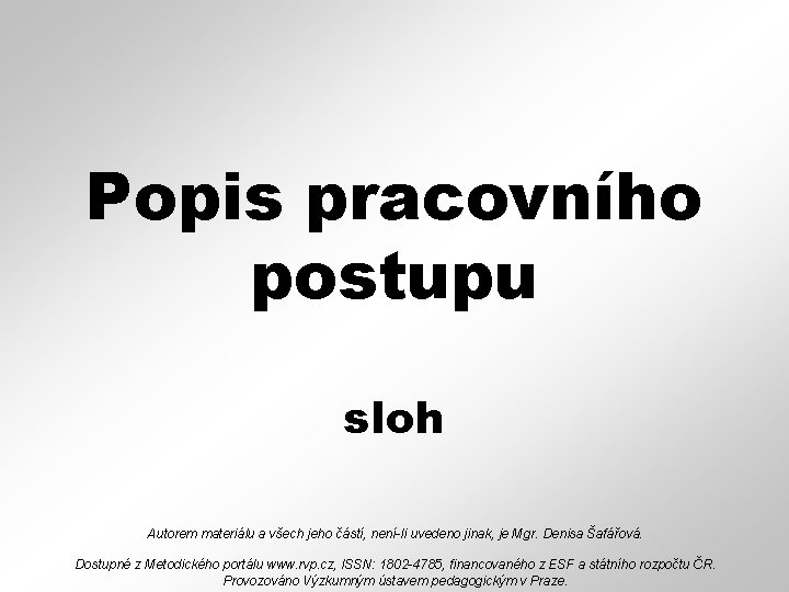 Popis pracovního postupu sloh Autorem materiálu a všech jeho částí, není-li uvedeno jinak, je Popis pracovního postupu sloh Autorem materiálu a všech jeho částí, není-li uvedeno jinak, je