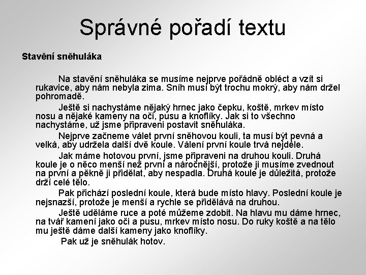 Správné pořadí textu Stavění sněhuláka Na stavění sněhuláka se musíme nejprve pořádně obléct a