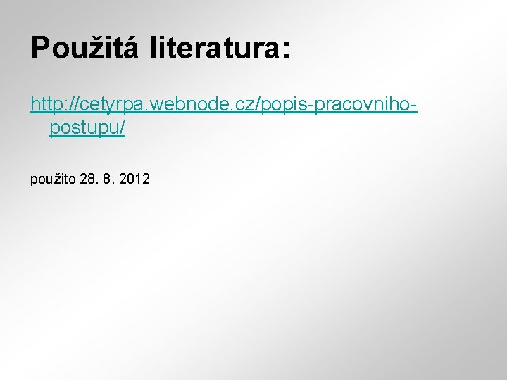 Použitá literatura: http: //cetyrpa. webnode. cz/popis-pracovnihopostupu/ použito 28. 8. 2012 